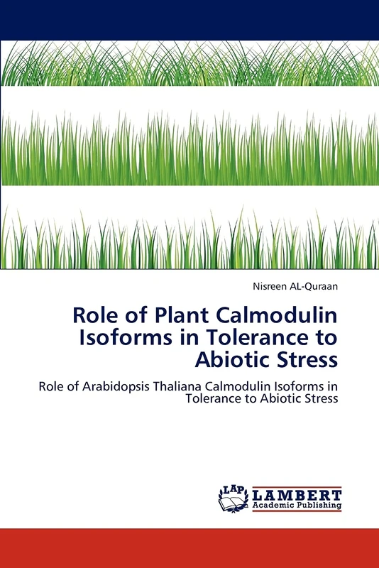 Role of Plant Calmodulin Isoforms in Tolerance to Abiotic Stress: Role of Arabidopsis Thaliana Calmodulin Isoforms in Tolerance to Abiotic Stress