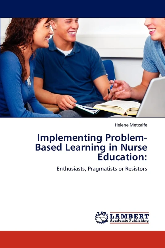 Implementing Problem-Based Learning in Nurse Education:: Enthusiasts, Pragmatists or Resistors