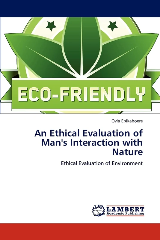 An Ethical Evaluation of Man's Interaction with Nature: Ethical Evaluation of Environment