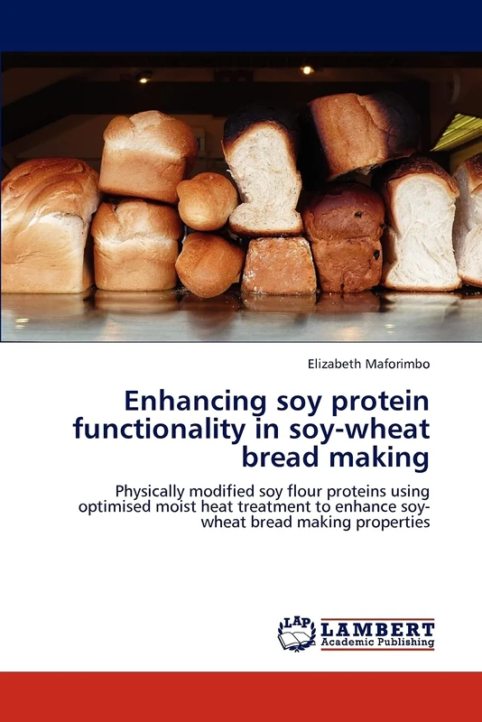 Enhancing soy protein functionality in soy-wheat bread making: Physically modified soy flour proteins using optimised moist heat treatment to enhance soy-wheat bread making properties
