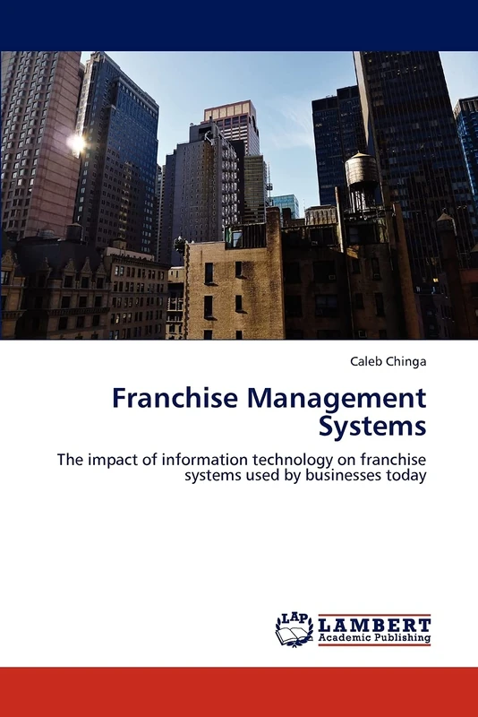 Franchise Management Systems: The impact of information technology on franchise systems used by businesses today