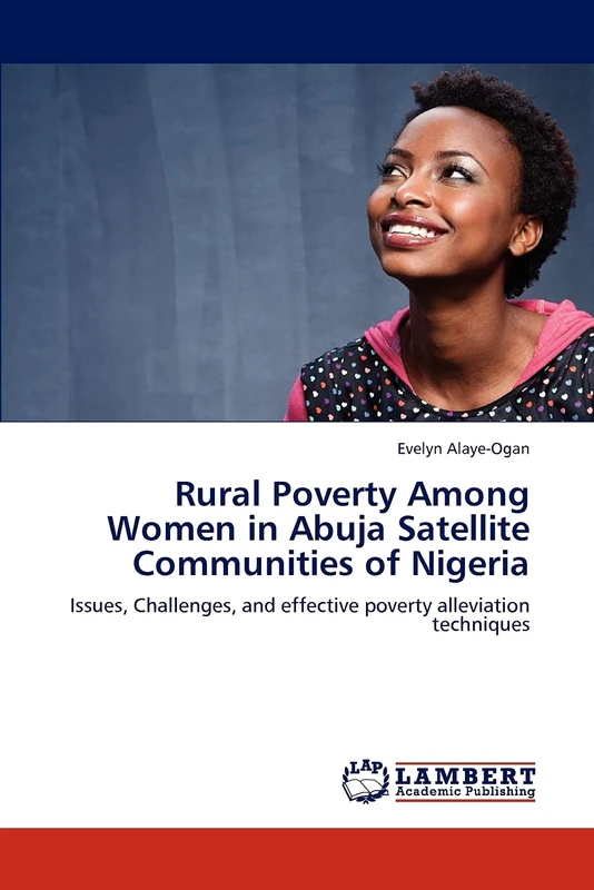 Rural Poverty Among Women in Abuja Satellite Communities of Nigeria: Issues, Challenges, and effective poverty alleviation techniques