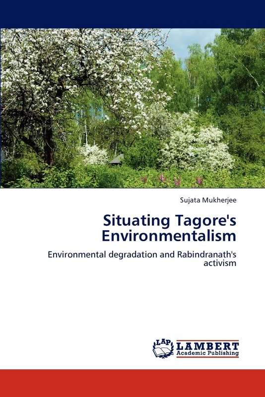 Situating Tagore's Environmentalism: Environmental degradation and Rabindranath's activism