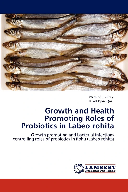 Growth and Health Promoting Roles of Probiotics in Labeo rohita: Growth promoting and bacterial infections controlling roles of probiotics in Rohu (Labeo rohita)