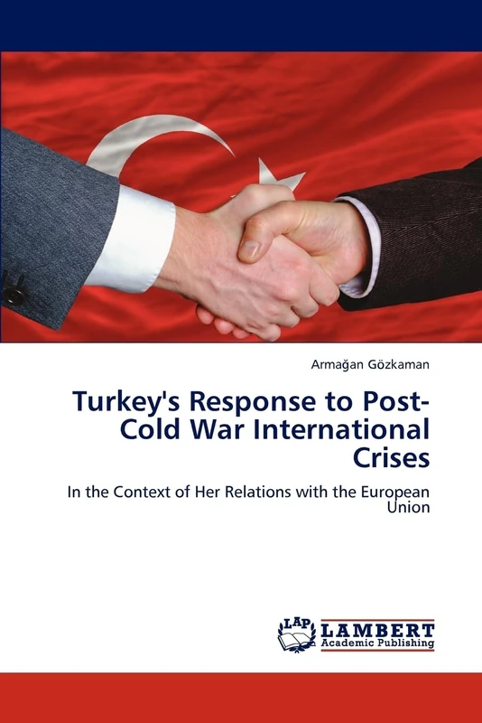 Turkey's Response to Post-Cold War International Crises: In the Context of Her Relations with the European Union