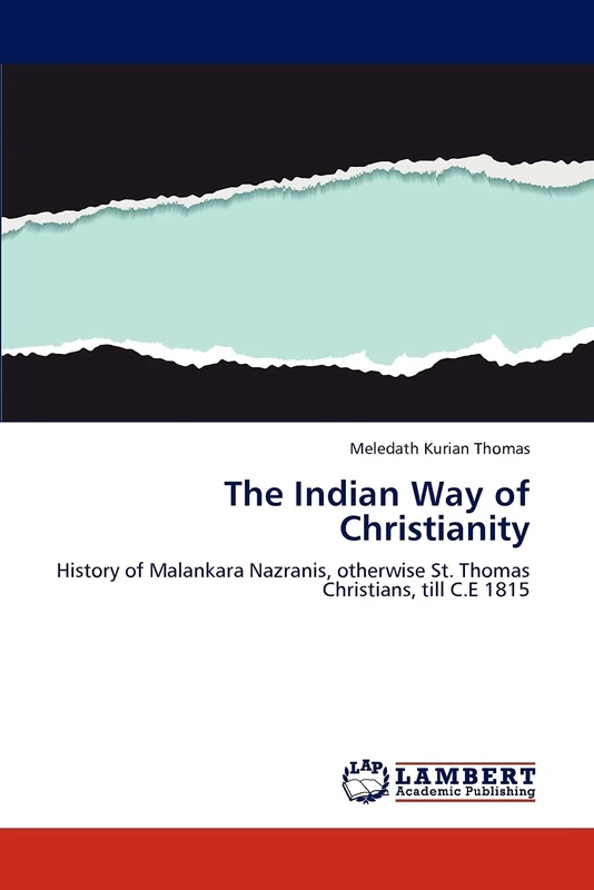 The Indian Way of Christianity: History of Malankara Nazranis, otherwise St. Thomas Christians, till C.E 1815