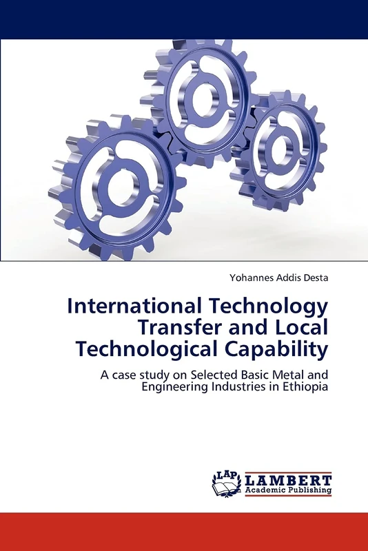International Technology Transfer and Local Technological Capability: A case study on Selected Basic Metal and Engineering Industries in Ethiopia