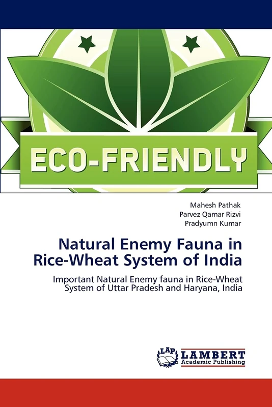 Natural Enemy Fauna in Rice-Wheat System of India: Important Natural Enemy fauna in Rice-Wheat System of Uttar Pradesh and Haryana, India
