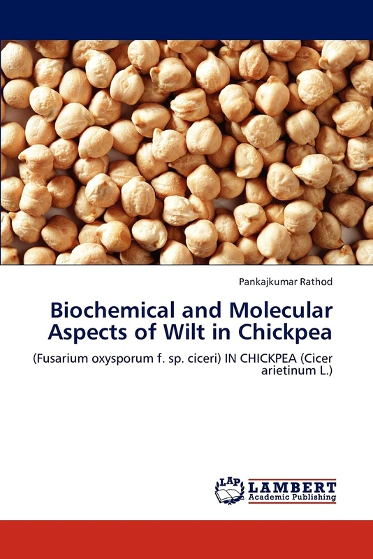 Biochemical and Molecular Aspects of Wilt in Chickpea: (Fusarium oxysporum f. sp. ciceri) IN CHICKPEA (Cicer arietinum L.)
