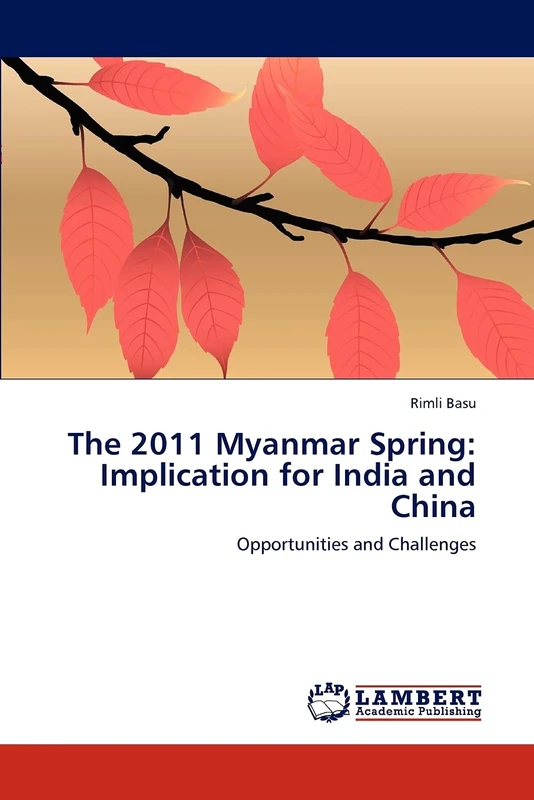 The 2011 Myanmar Spring: Implication for India and China: Opportunities and Challenges - Image 1