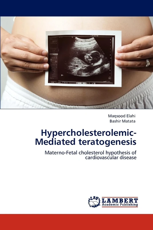 Hypercholesterolemic-Mediated teratogenesis: Materno-Fetal cholesterol hypothesis of cardiovascular disease