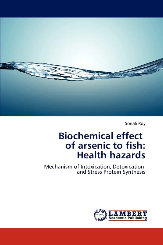 Biochemical effect of arsenic to fish: Health hazards: Mechanism of Intoxication, Detoxication and Stress Protein Synthesis
