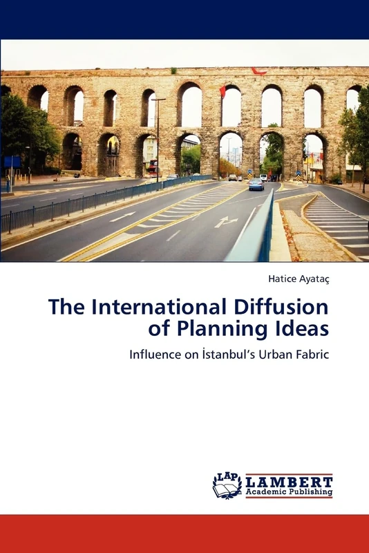 The International Diffusion of Planning Ideas: Influence on İstanbul’s Urban Fabric