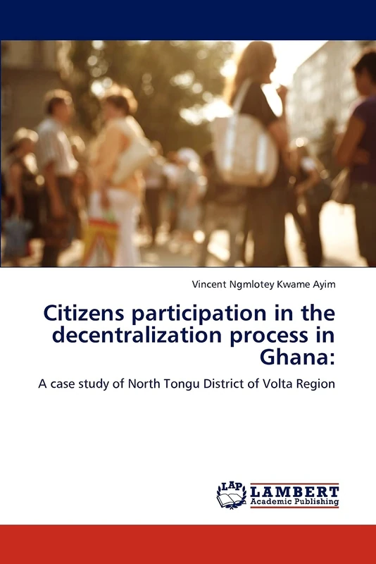 Citizens participation in the decentralization process in Ghana:: A case study of North Tongu District of Volta Region - Image 1