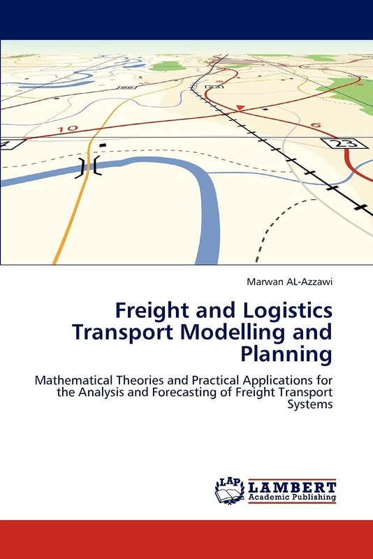 Freight and Logistics Transport Modelling and Planning: Mathematical Theories and Practical Applications for the Analysis and Forecasting of Freight Transport Systems - Image 1