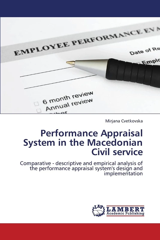 Performance Appraisal System in the Macedonian Civil service: Comparative - descriptive and empirical analysis of the performance appraisal system's design and implementation