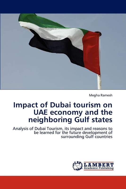 Impact of Dubai tourism on UAE economy and the neighboring Gulf states: Analysis of Dubai Tourism, its impact and reasons to be learned for the future development of surrounding Gulf countries