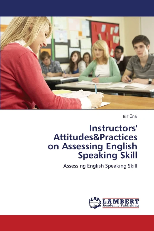 Instructors' Attitudes&Practices on Assessing English Speaking Skill: Assessing English Speaking Skill