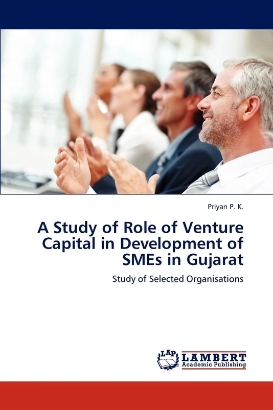 A Study of Role of Venture Capital in Development of SMEs in Gujarat: Study of Selected Organisations