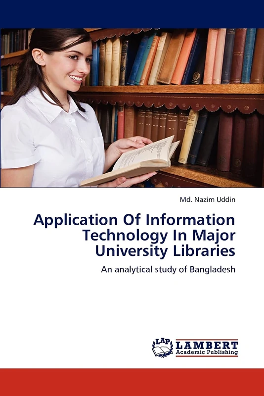 Application Of Information Technology In Major University Libraries: An analytical study of Bangladesh