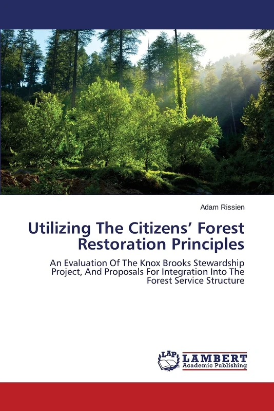 Utilizing The Citizens’ Forest Restoration Principles: An Evaluation Of The Knox Brooks Stewardship Project, And Proposals For Integration Into The Forest Service Structure