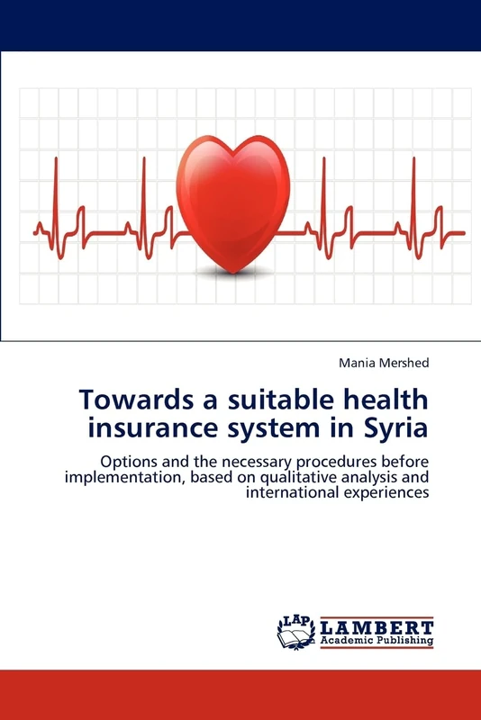 Towards a suitable health insurance system in Syria: Options and the necessary procedures before implementation, based on qualitative analysis and international experiences