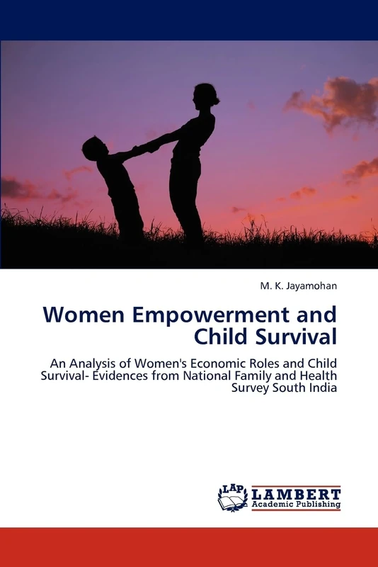 Women Empowerment and Child Survival: An Analysis of Women's Economic Roles and Child Survival- Evidences from National Family and Health Survey South India