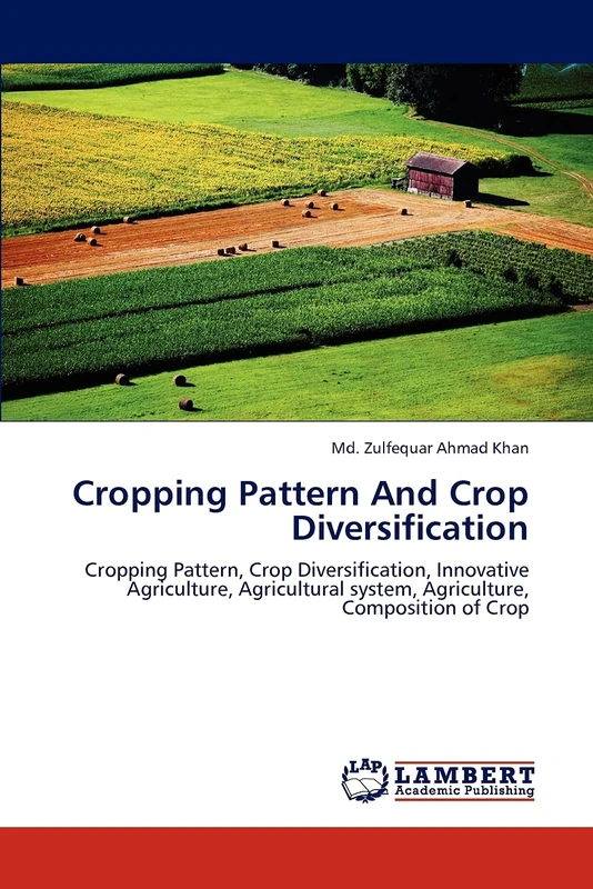 Cropping Pattern And Crop Diversification: Cropping Pattern, Crop Diversification, Innovative Agriculture, Agricultural system, Agriculture, Composition of Crop