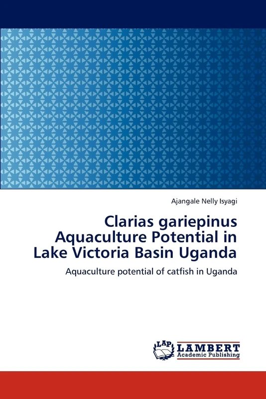 Clarias gariepinus Aquaculture Potential in Lake Victoria Basin Uganda: Aquaculture potential of catfish in Uganda