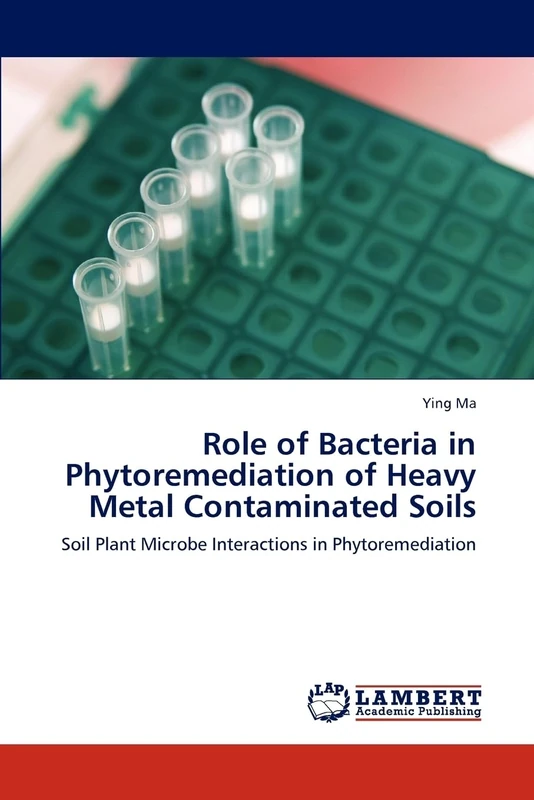 Role of Bacteria in Phytoremediation of Heavy Metal Contaminated Soils: Soil Plant Microbe Interactions in Phytoremediation