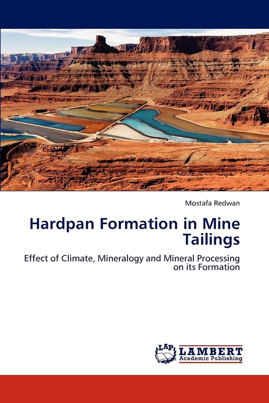 Hardpan Formation in Mine Tailings: Effect of Climate, Mineralogy and Mineral Processing on its Formation