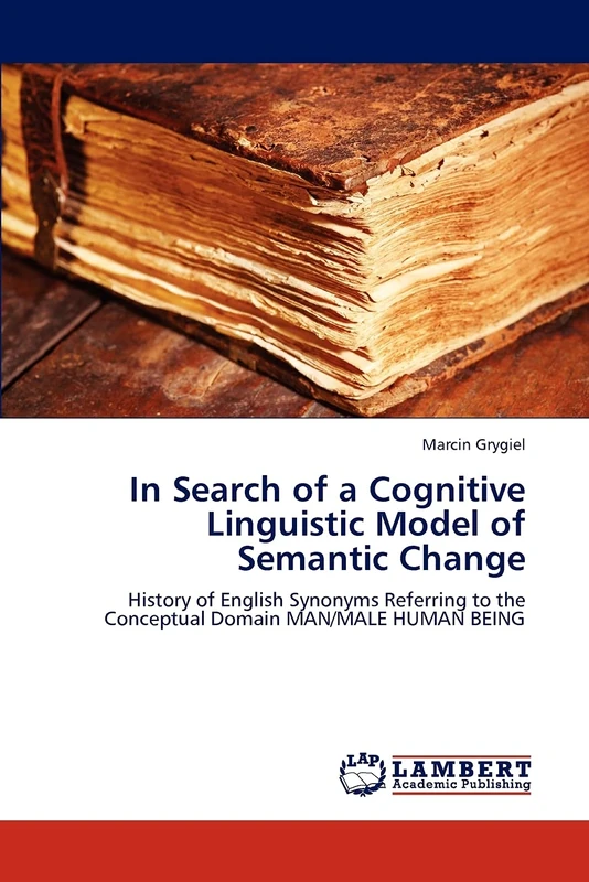 In Search of a Cognitive Linguistic Model of Semantic Change: History of English Synonyms Referring to the Conceptual Domain MAN/MALE HUMAN BEING - Image 1