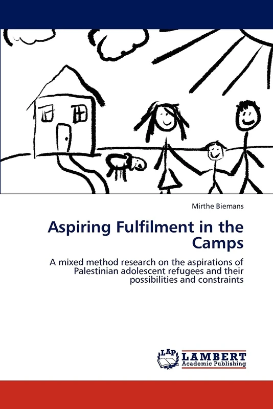 Aspiring Fulfilment in the Camps: A mixed method research on the aspirations of Palestinian adolescent refugees and their possibilities and constraints