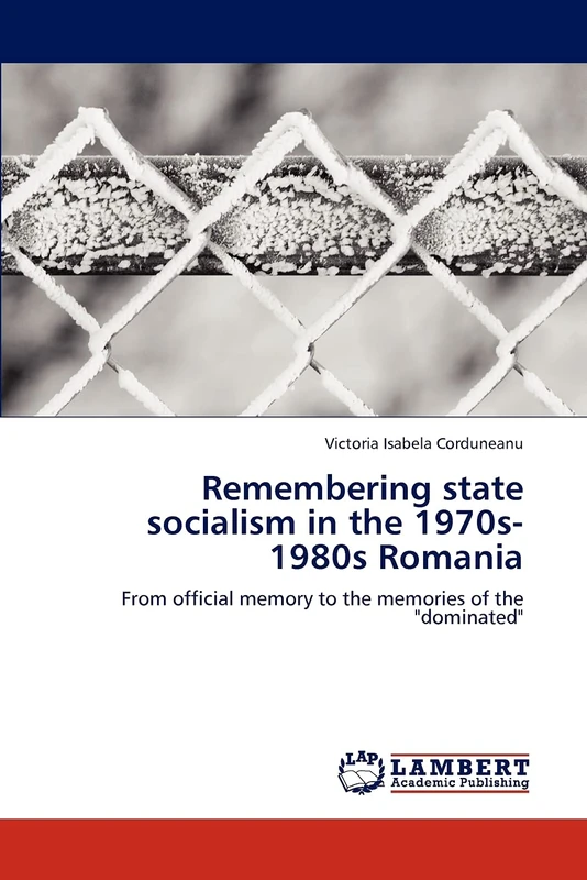Remembering state socialism in the 1970s-1980s Romania: From official memory to the memories of the "dominated" - Image 1