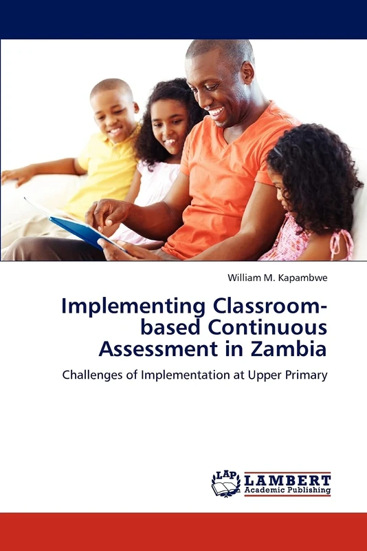 Implementing Classroom-based Continuous Assessment in Zambia: Challenges of Implementation at Upper Primary