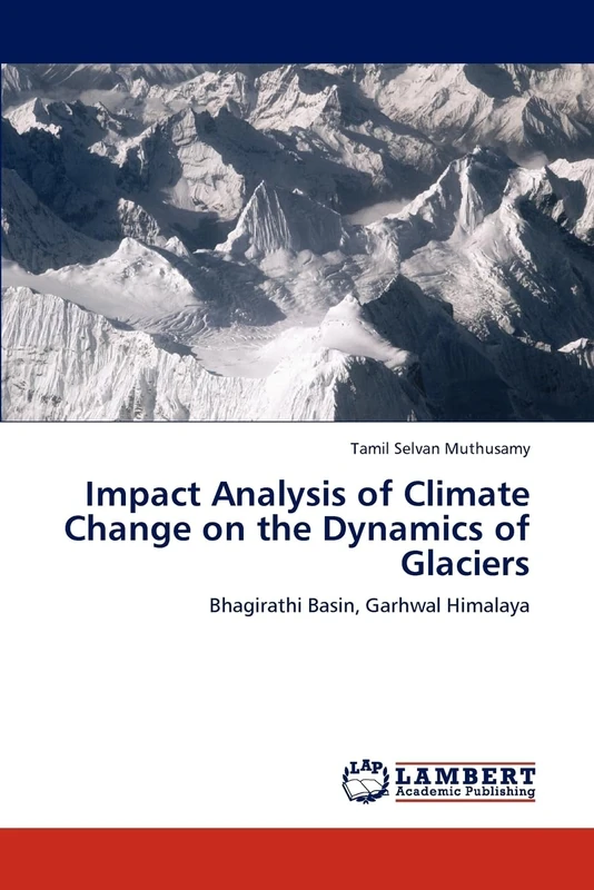 Impact Analysis of Climate Change on the Dynamics of Glaciers: Bhagirathi Basin, Garhwal Himalaya