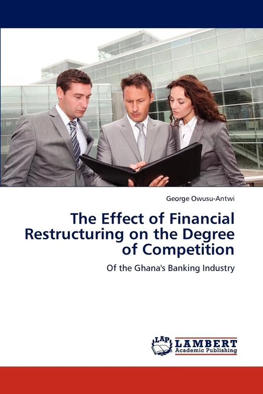 The Effect of Financial Restructuring on the Degree of Competition: Of the Ghana's Banking Industry