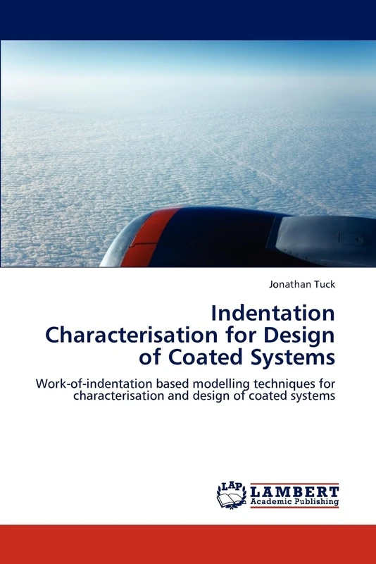 Indentation Characterisation for Design of Coated Systems: Work-of-indentation based modelling techniques for characterisation and design of coated systems - Image 1