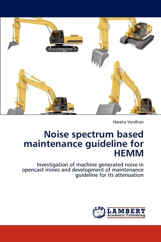 Noise spectrum based maintenance guideline for HEMM: Investigation of machine generated noise in opencast mines and development of maintenance guideline for its attenuation