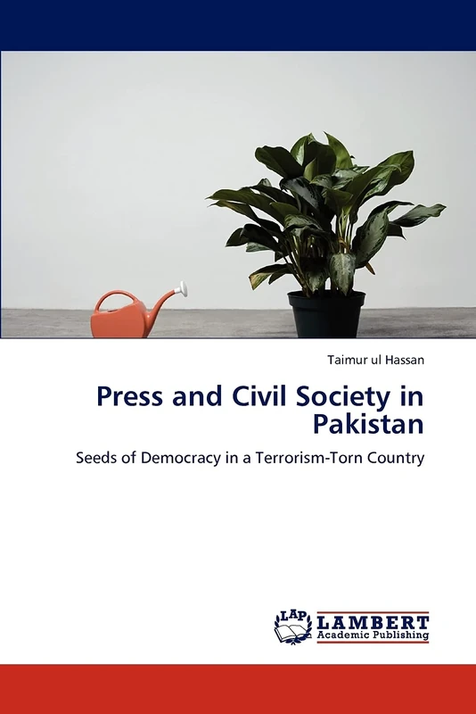 Press and Civil Society in Pakistan: Seeds of Democracy in a Terrorism-Torn Country