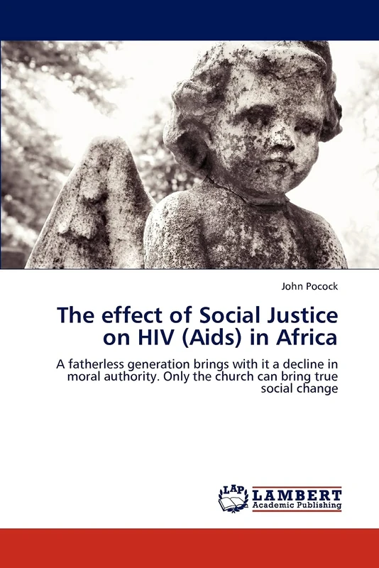 The effect of Social Justice on HIV (Aids) in Africa: A fatherless generation brings with it a decline in moral authority. Only the church can bring true social change