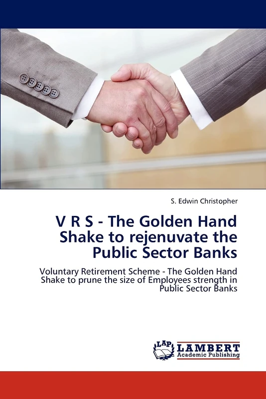 V R S - The Golden Hand Shake to rejenuvate the Public Sector Banks: Voluntary Retirement Scheme - The Golden Hand Shake to prune the size of Employees strength in Public Sector Banks - Image 1