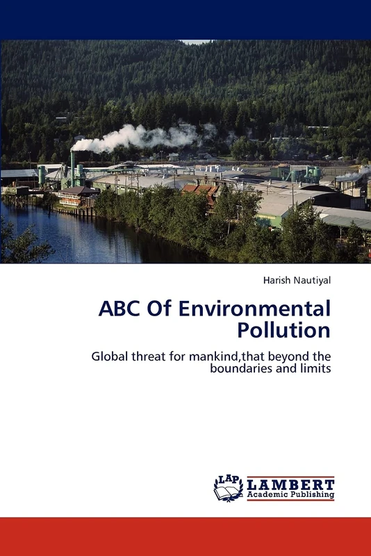 ABC Of Environmental Pollution: Global threat for mankind,that beyond the boundaries and limits