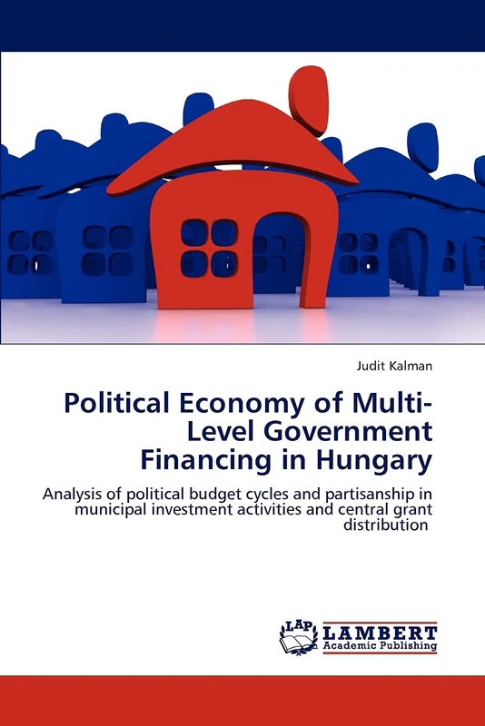Political Economy of Multi-Level Government Financing in Hungary: Analysis of political budget cycles and partisanship in municipal investment activities and central grant distribution
