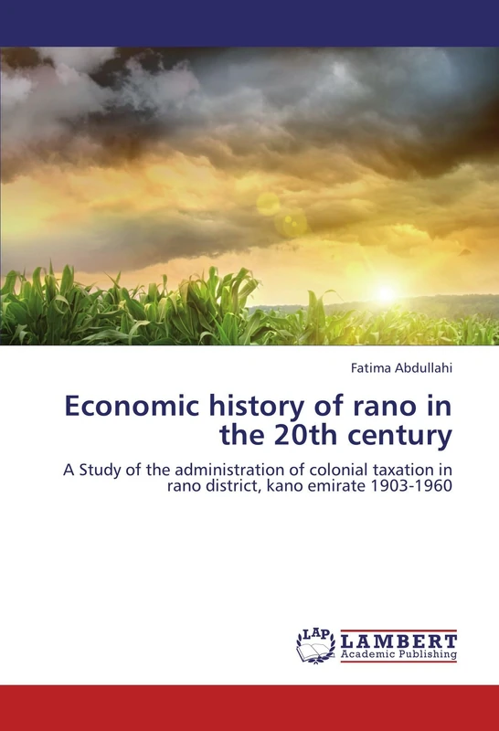 Economic history of rano in the 20th century: A Study of the administration of colonial taxation in rano district, kano emirate 1903-1960 - Image 1