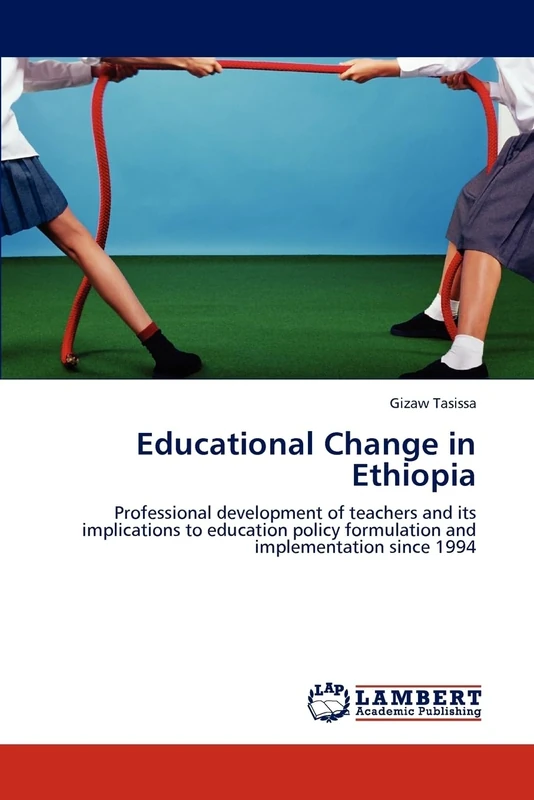 Educational Change in Ethiopia: Professional development of teachers and its implications to education policy formulation and implementation since 1994