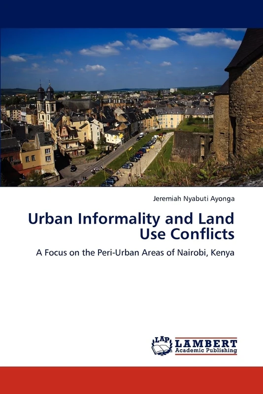 Urban Informality and Land Use Conflicts: A Focus on the Peri-Urban Areas of Nairobi, Kenya