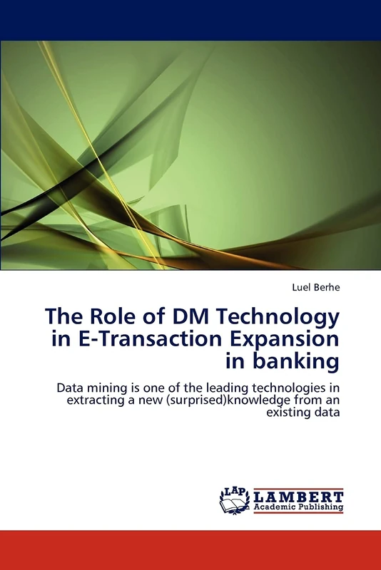 The Role of DM Technology in E-Transaction Expansion in banking: Data mining is one of the leading technologies in extracting a new (surprised)knowledge from an existing data - Image 1