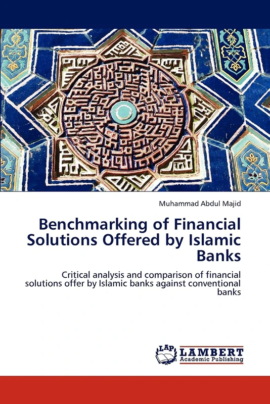 Benchmarking of Financial Solutions Offered by Islamic Banks: Critical analysis and comparison of financial solutions offer by Islamic banks against conventional banks