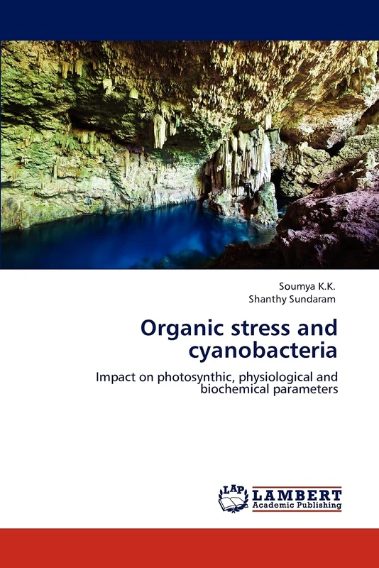 Organic stress and cyanobacteria: Impact on photosynthic, physiological and biochemical parameters